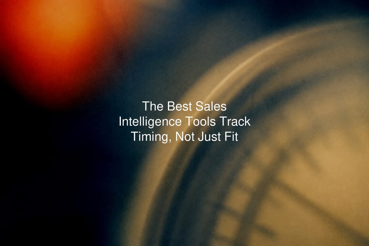 The Best Sales Intelligence Tools Track Timing, Not Just Fit